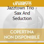 Jazztown Trio - Sax And Seduction cd