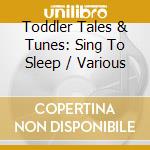 Toddler Tales & Tunes: Sing To Sleep / Various cd