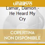 Lamar, Damon - He Heard My Cry cd musicale