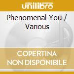 Phenomenal You / Various cd