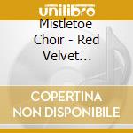 Mistletoe Choir - Red Velvet Christmas cd