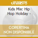 Kids Mix: Hip Hop Holiday - cd