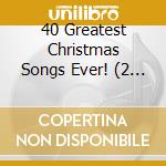 40 Greatest Christmas Songs Ever! (2 Cd) cd