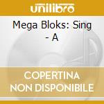 Mega Bloks: Sing - A cd musicale di Mega Bloks: Sing