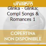 Glinka - Glinka: Compl Songs & Romances 1 cd musicale