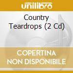 Country Teardrops (2 Cd) cd
