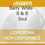 Barry White - R & B Soul cd musicale di Barry White