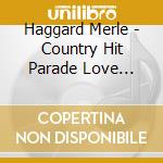 Haggard Merle - Country Hit Parade Love Songs cd