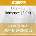 Ultimate Romance (2 Cd) cd