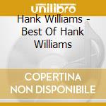 Hank Williams - Best Of Hank Williams cd musicale di Hank Williams