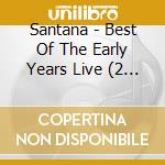 Santana - Best Of The Early Years Live (2 Cd) cd