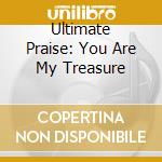 Ultimate Praise: You Are My Treasure cd