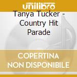 Tanya Tucker - Country Hit Parade cd musicale di Tanya Tucker