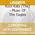Kool Kats (The) - Music Of The Eagles cd musicale