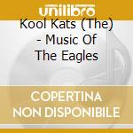Kool Kats (The) - Music Of The Eagles cd