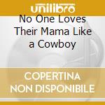 No One Loves Their Mama Like a Cowboy cd
