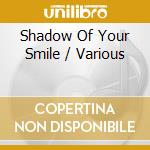 Shadow Of Your Smile / Various cd