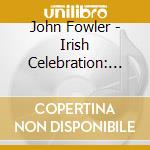 John Fowler - Irish Celebration: Sands Of Tramore cd