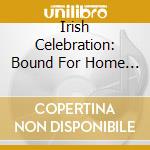 Irish Celebration: Bound For Home / Various cd