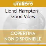 Lionel Hampton - Good Vibes cd musicale