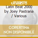 Latin Beat 2000 by Joey Pastrana / Various cd musicale