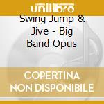 Swing Jump & Jive - Big Band Opus cd