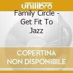 Family Circle - Get Fit To Jazz cd