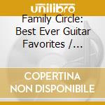 Family Circle: Best Ever Guitar Favorites / Various cd