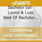 Bachelor Girl - Loved & Lost: Best Of Bachelor Girl cd