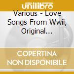 Various - Love Songs From Wwii, Original Recordings, 4 Cds (4 Cd) cd