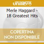 Merle Haggard - 18 Greatest Hits cd musicale