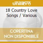 18 Country Love Songs / Various cd