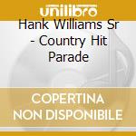 Hank Williams Sr - Country Hit Parade cd musicale