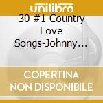 30 #1 Country Love Songs-Johnny Cash, Charlie Rich, Hank Willams, Mer / Various cd