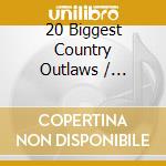 20 Biggest Country Outlaws / Various cd