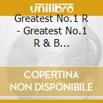 Greatest No.1 R - Greatest No.1 R & B Hits (2 Cd) cd musicale di Greatest No.1 R