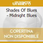 Shades Of Blues - Midnight Blues cd musicale di Shades Of Blues