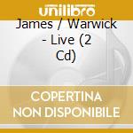 James / Warwick - Live (2 Cd) cd