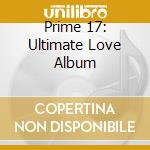 Prime 17: Ultimate Love Album cd