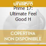Prime 17: Ultimate Feel Good H cd