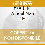 H/A I' M A Soul Man - I' M A Soul Man cd musicale