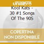Kool Kats - 30 #1 Songs Of The 90S cd