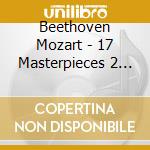 Beethoven Mozart - 17 Masterpieces 2 Great Composers (2 Cd) cd