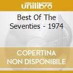 Best Of The Seventies - 1974 cd musicale di Best Of The Seventies