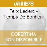 Felix Leclerc - Temps De Bonheur cd musicale di Felix Leclerc