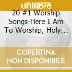 20 #1 Worship Songs-Here I Am To Worship, Holy Is The Lord / Various cd