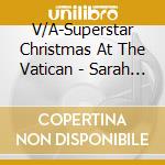 V/A-Superstar Christmas At The Vatican - Sarah Brightman,Jewel,Bryan Adams,Tom Jones,Dionne Warwick... cd