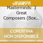 Masterminds: 3 Great Composers (Box Set) cd