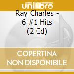 Ray Charles - 6 #1 Hits (2 Cd) cd musicale di Ray Charles