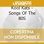 Kool Kats - Songs Of The 80S cd